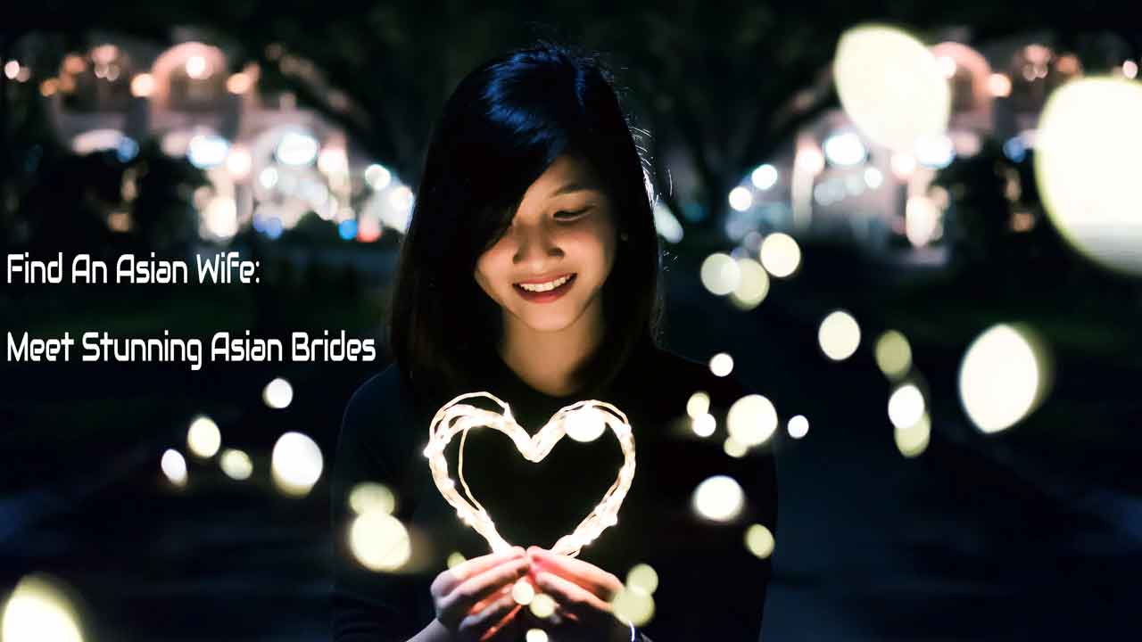 Asian Mail-Order Brides 2023: How to Meet Brides from Asia