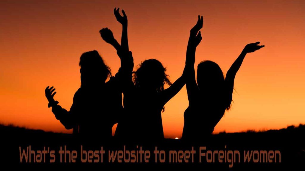 Where & How to Meet Foreign Women Online?