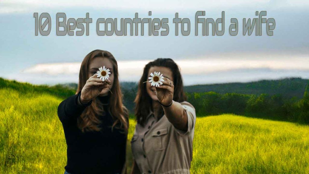 Best Places To Find A Wife And Best Nationality To Marry